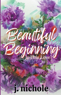 Beautiful Beginning - Nichole, J
