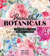 Beautiful Botanicals: A Coloring Book of Lovely Flowers and Gardens