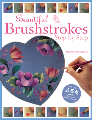 Beautiful Brushstrokes: Step by Step - McNaughton, Maureen