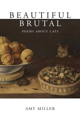 Beautiful Brutal: Poems About Cats - Miller, Amy, Professor