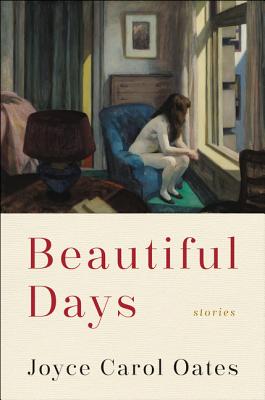 Beautiful Days: Stories - Oates, Joyce