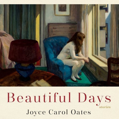 Beautiful Days: Stories - Oates, Joyce Carol, and Gilbert, Tavia (Read by), and Graybill, Stephen (Read by)