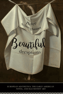 Beautiful Deceptions: European Aesthetics, the Early American Novel, and Illusionist Art