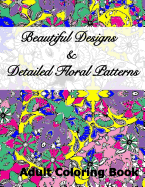Beautiful Designs & Detailed Floral Patterns Adult Coloring Book