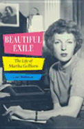 Beautiful Exile: The Life of Martha Gelhorn - Rollyson, Carl