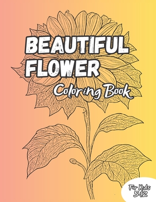 Beautiful Flowers Coloring Book: Beautiful 50 Illustration of Flowers For Kids 5-12 Years - Raj, Mohit