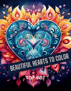 Beautiful Hearts to color: Mindful Patterns Coloring Book for Teens and Adults
