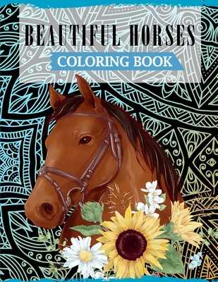 Beautiful Horses Coloring Book: A Fun Coloring Book For Horse Lovers Featuring Adorable Horses with Beautiful Patterns For Relieving Stress & Relaxation - Publications, Ss