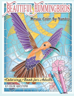 Beautiful Hummingbirds Mosaic Color By Number Coloring Book for Adults: Featuring Gorgeous Birds and Flowers, Nature Patterns, and Easy Designs For Stress Relief and Relaxation - Color Questopia