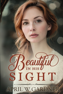 Beautiful in His Sight: a Christian WWI novel - Gardner, April W