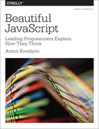 Beautiful JavaScript: Leading Programmers Explain How They Think