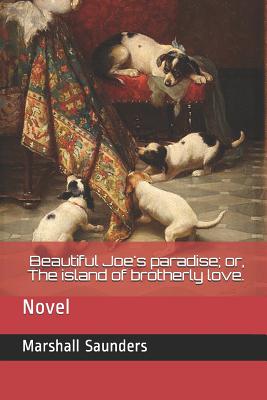 Beautiful Joe's Paradise; Or, the Island of Brotherly Love.: Novel - Saunders, Marshall