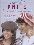 Beautiful Knits for Heads, Hands and Toes