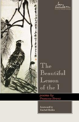 Beautiful Lesson of the I: Poems Volume 9 - Brent, Frances