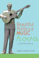 Beautiful Politics of Music: Trova in Yucatan, Mexico