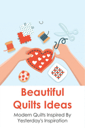 Beautiful Quilts Ideas: Modern Quilts Inspired By Yesterday's Inspiration: The Origins Of Modern Quilting