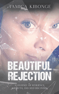 Beautiful Rejection: A Journey of Resilience, Growth, and Self-Discovery