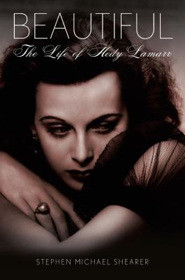 Beautiful: The Life of Hedy Lamarr - Shearer, Stephen Michael, and Osborne, Robert (Foreword by)