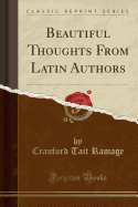 Beautiful Thoughts from Latin Authors (Classic Reprint)