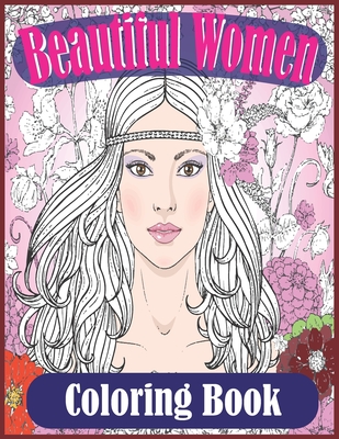 Beautiful Women Coloring Book: Gorgeous Women With Flowers, Hairstyles (Beautiful Women Coloring Book) - Foysal, Farabi