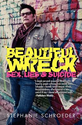 Beautiful Wreck: Sex, Lies & Suicide - Schroeder, Stephanie