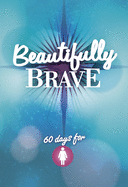 Beautifully Brave: 60 Days for Girls