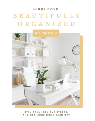 Beautifully Organized at Work: Bring Order and Joy to Your Work Life So You Can Stay Calm, Relieve Stress, and Get More Done Each Day - Boyd, Nikki, and Paige Tate & Co (Producer)