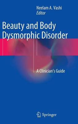 Beauty and Body Dysmorphic Disorder: A Clinician's Guide - Vashi, Neelam a (Editor)