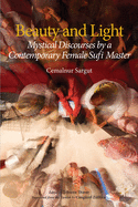 Beauty and Light: Mystical Discourses by a Contemporary Female Sufi Master