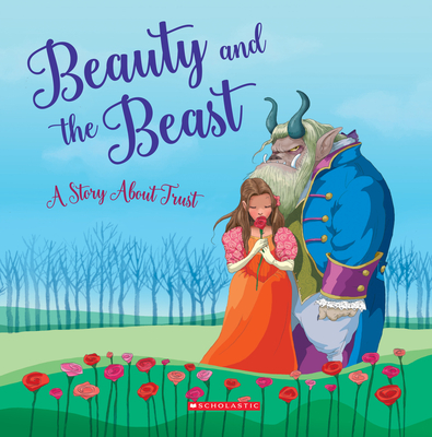 Beauty and the Beast: A Story about Trust (Tales to Grow By) - Rusu, Meredith (Adapted by), and Martinez, Eva (Contributions by)