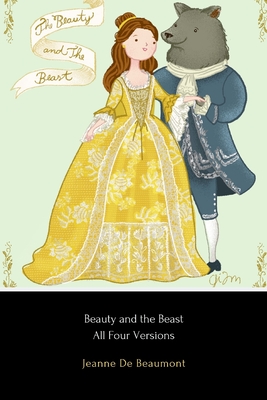 Beauty and the Beast - All Four Versions - De Villeneuve, Gabrielle, and Grimm, Brothers, and Lang, Andrew