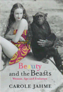 Beauty and the Beasts: Woman, Ape and Evolution - Jahme, Carole