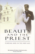 Beauty and the Priest: Finding God in the New Age - McNamara, Patrick