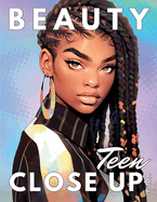 Beauty Close Up Teen: Vol. 1 - A Coloring Book for Every Shade of Beauty