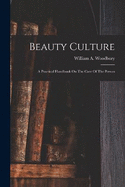 Beauty Culture: A Practical Handbook On The Care Of The Person