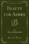 Beauty for Ashes (Classic Reprint)