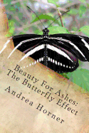 Beauty For Ashes: The Butterfly Effect