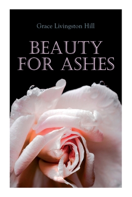 Beauty for Ashes - Hill, Grace Livingston