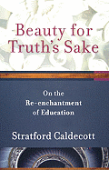 Beauty for Truth's Sake: The Re-Enchantment of Education