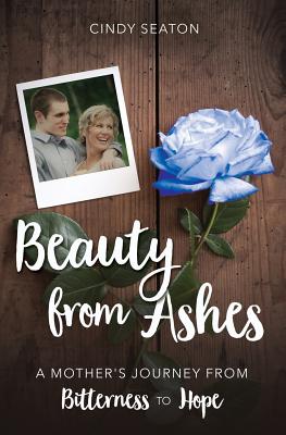Beauty from Ashes: A Mother's Journey from Bitterness to Hope - Legacy, Gwen (Photographer), and Coulter, Brenda Kay (Editor), and Seaton, Cindy