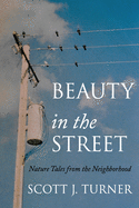 Beauty in the Street: Nature Tales from the Neighborhood