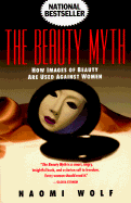 Beauty Myth: How Images of Beauty Are Used Against Women - Wolf, Naomi, Dr.