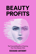 Beauty Profits: The Financial Benefits of starting your own Beauty Clinic
