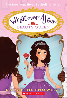 Beauty Queen (Whatever After #7): Volume 7 - Mlynowski, Sarah