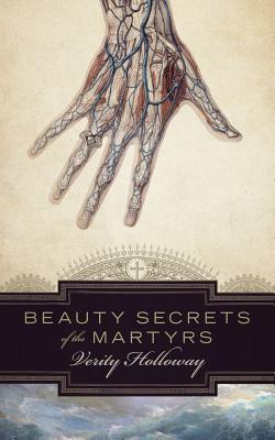 Beauty Secrets of the Martyrs - Holloway, Verity