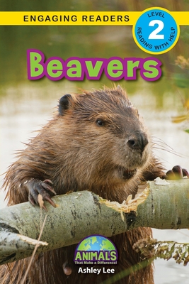 Beavers: Animals That Make a Difference! (Engaging Readers, Level 2) - Lee, Ashley, and Roumanis, Alexis (Editor)