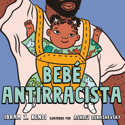 Beb? Antirracista - Kendi, Ibram X, and Lukashevsky, Ashley (Illustrator)