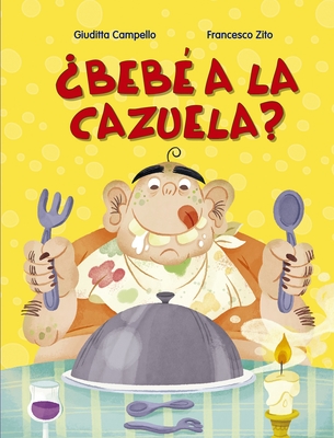 Bebe a la Cazuela? - Campello, Giuditta, and Zito, Francesco (Illustrator)