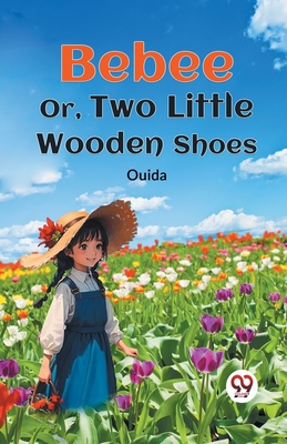 Bebee Or, Two Little Wooden Shoes - Ouida