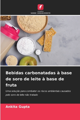 Bebidas carbonatadas ? base de soro de leite ? base de fruta - Gupta, Ankita